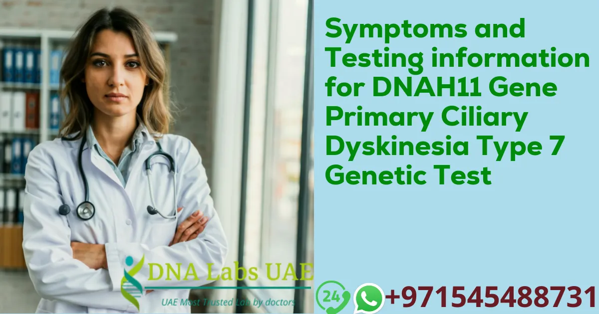 Symptoms and Testing information for DNAH11 Gene Primary Ciliary Dyskinesia Type 7 Genetic Test