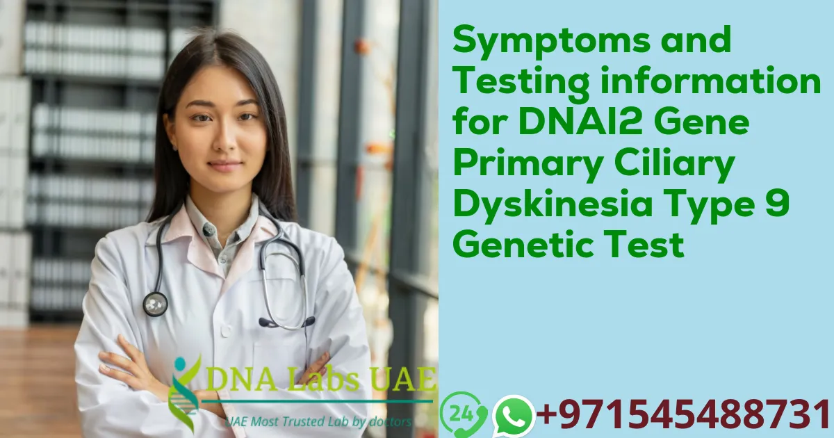 Symptoms and Testing information for DNAI2 Gene Primary Ciliary Dyskinesia Type 9 Genetic Test