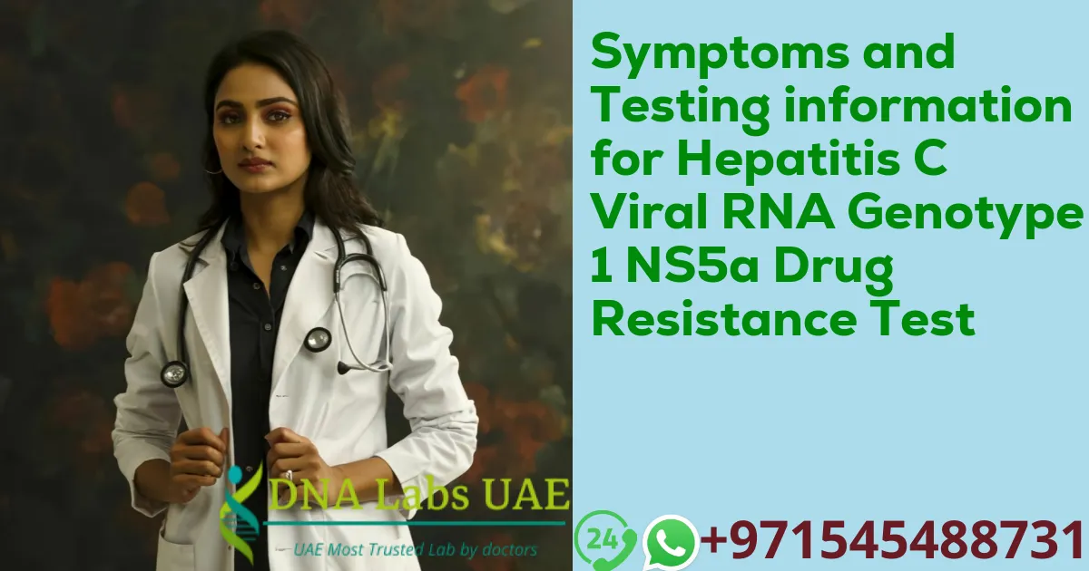 Symptoms and Testing information for Hepatitis C Viral RNA Genotype 1 NS5a Drug Resistance Test