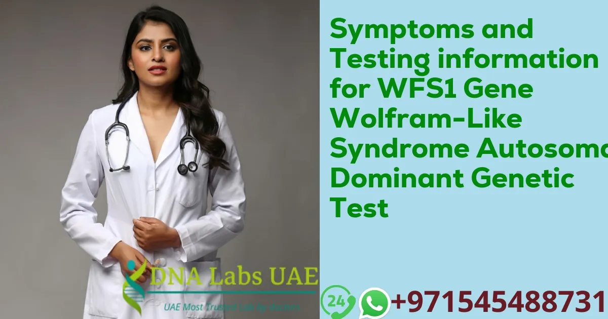 Symptoms and Testing information for WFS1 Gene Wolfram-Like Syndrome Autosomal Dominant Genetic Test