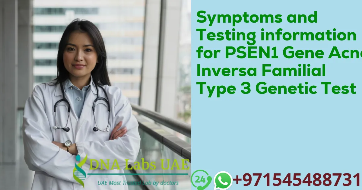 Symptoms and Testing information for PSEN1 Gene Acne Inversa Familial Type 3 Genetic Test