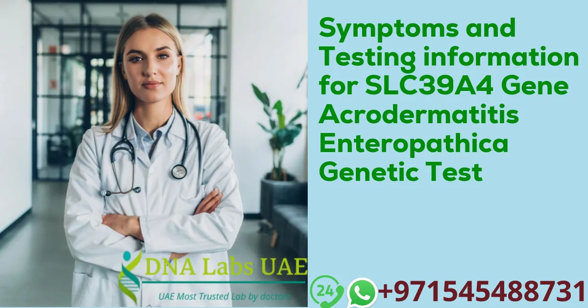 Symptoms and Testing information for SLC39A4 Gene Acrodermatitis Enteropathica Genetic Test