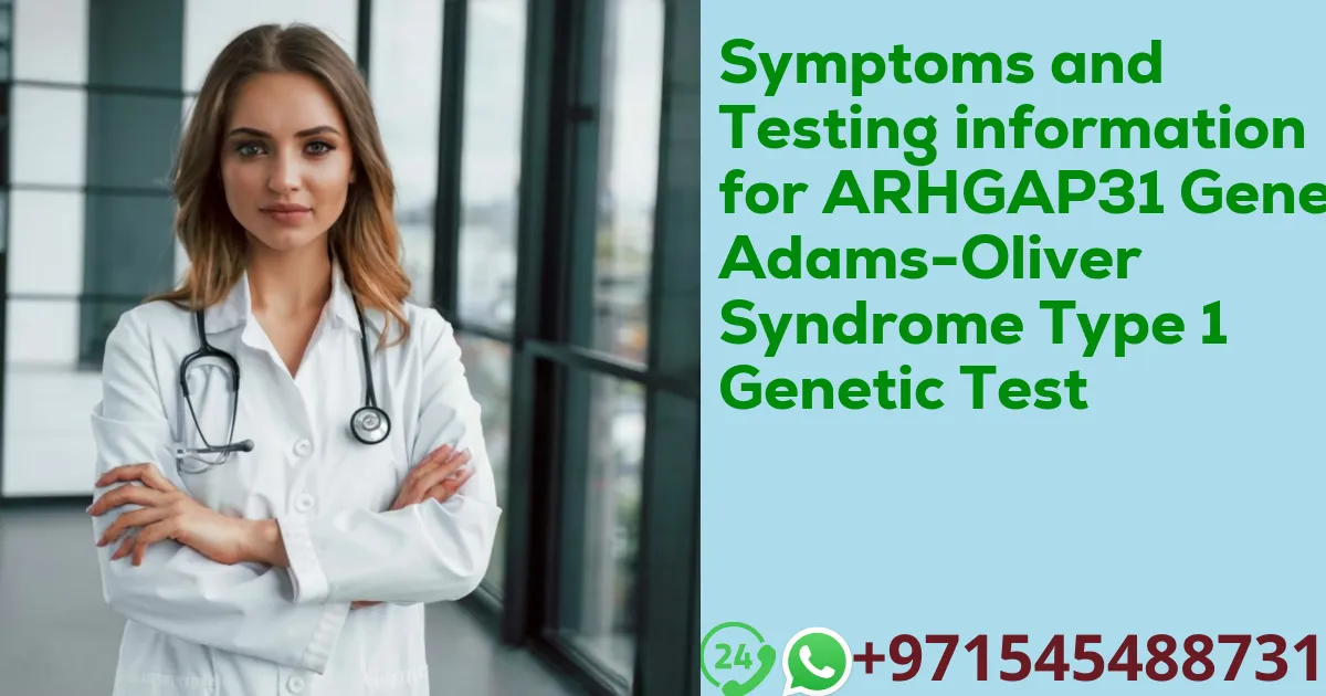 Symptoms and Testing information for ARHGAP31 Gene Adams-Oliver Syndrome Type 1 Genetic Test