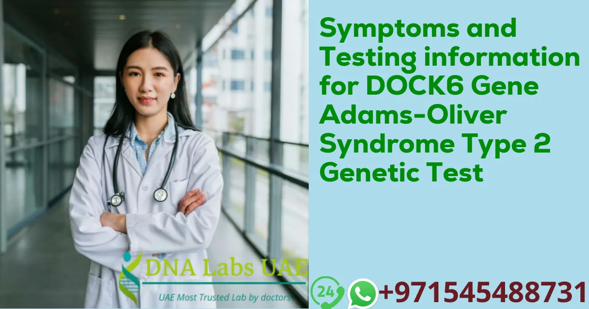 Symptoms and Testing information for DOCK6 Gene Adams-Oliver Syndrome Type 2 Genetic Test