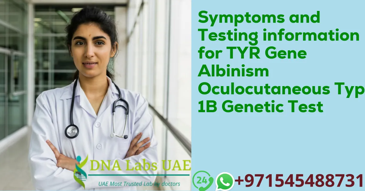 Symptoms and Testing information for TYR Gene Albinism Oculocutaneous Type 1B Genetic Test