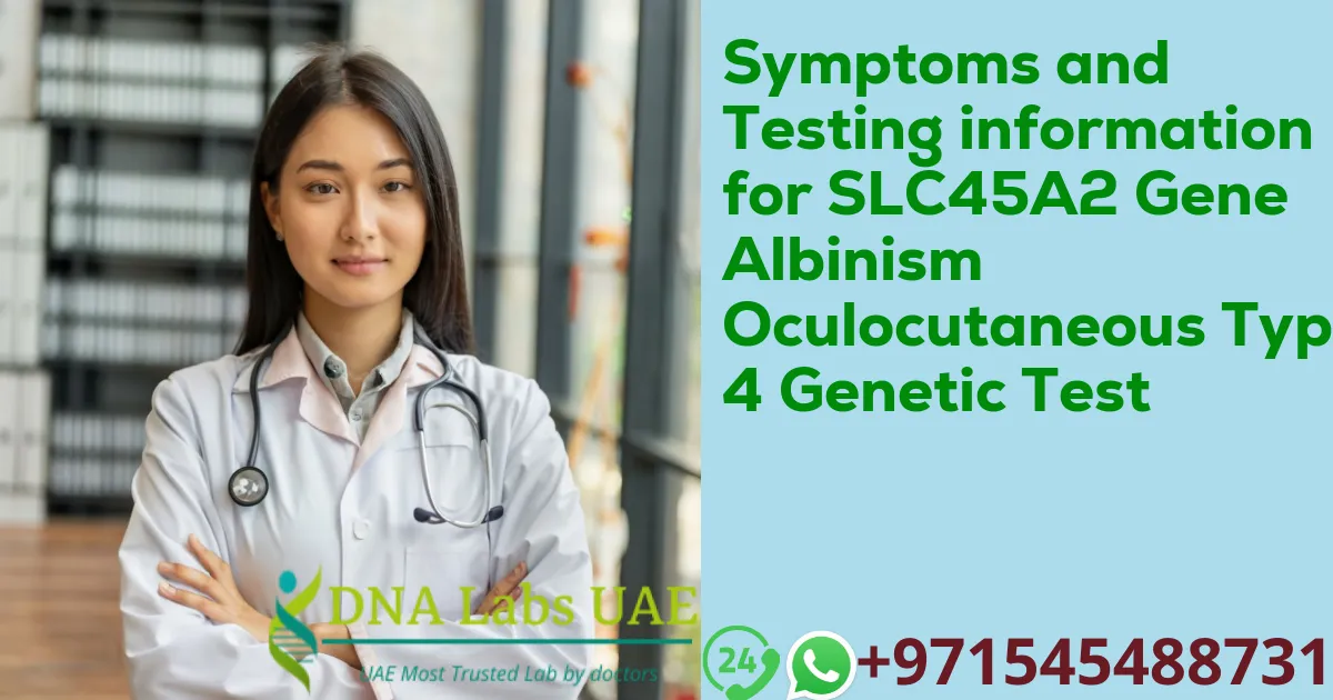 Symptoms and Testing information for SLC45A2 Gene Albinism Oculocutaneous Type 4 Genetic Test