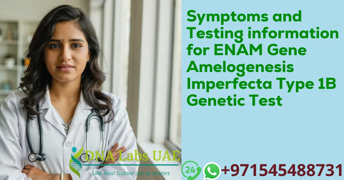 Symptoms and Testing information for ENAM Gene Amelogenesis Imperfecta Type 1B Genetic Test