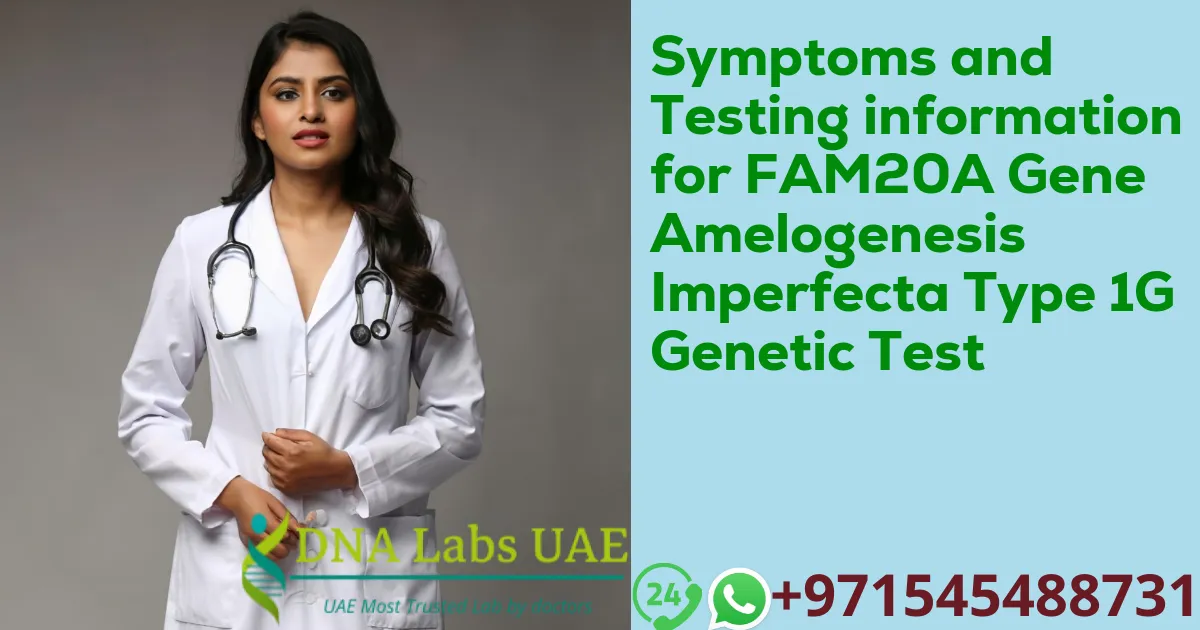 Symptoms and Testing information for FAM20A Gene Amelogenesis Imperfecta Type 1G Genetic Test