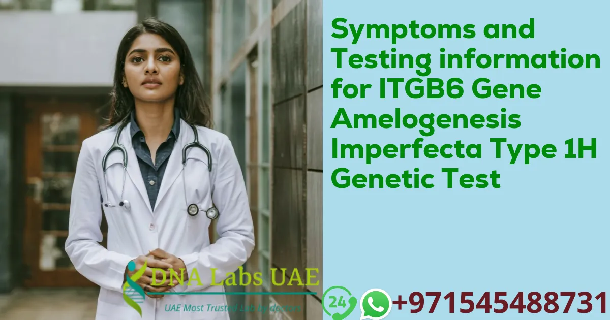 Symptoms and Testing information for ITGB6 Gene Amelogenesis Imperfecta Type 1H Genetic Test