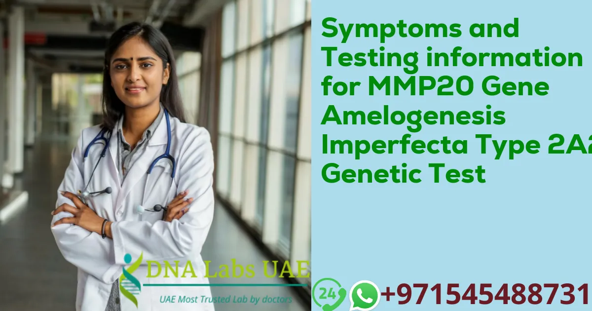 Symptoms and Testing information for MMP20 Gene Amelogenesis Imperfecta Type 2A2 Genetic Test