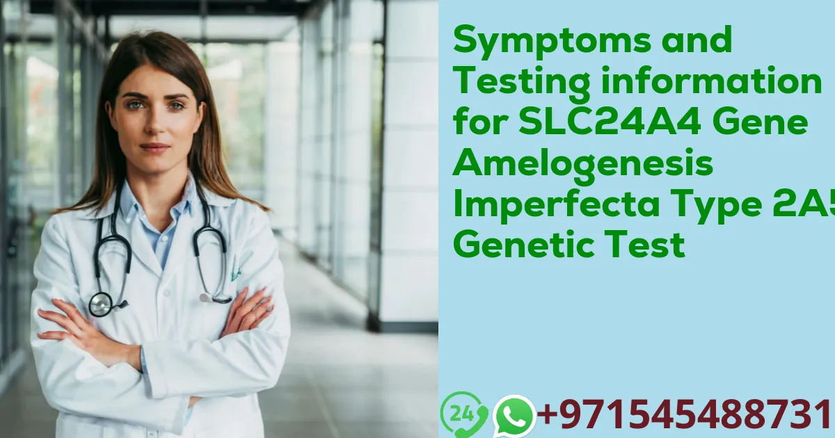 Symptoms and Testing information for SLC24A4 Gene Amelogenesis Imperfecta Type 2A5 Genetic Test