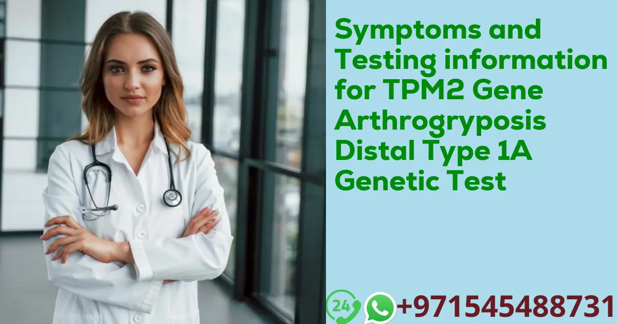 Symptoms and Testing information for TPM2 Gene Arthrogryposis Distal Type 1A Genetic Test