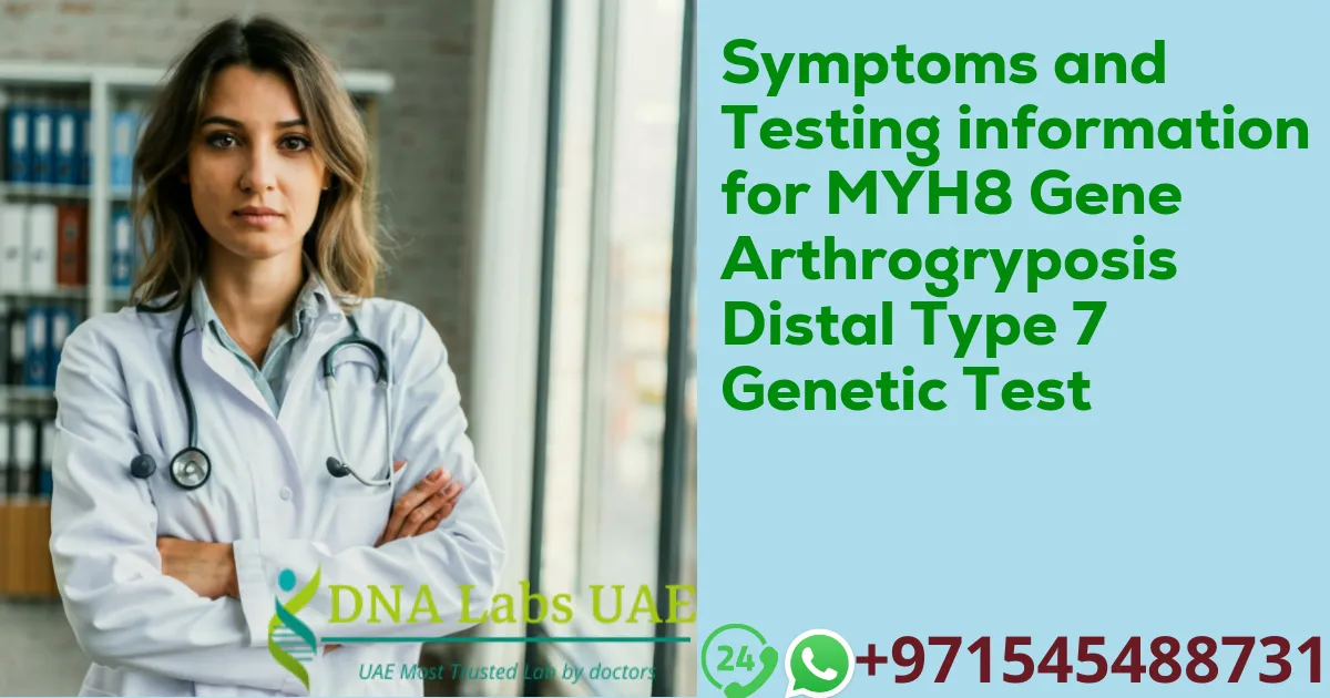 Symptoms and Testing information for MYH8 Gene Arthrogryposis Distal Type 7 Genetic Test