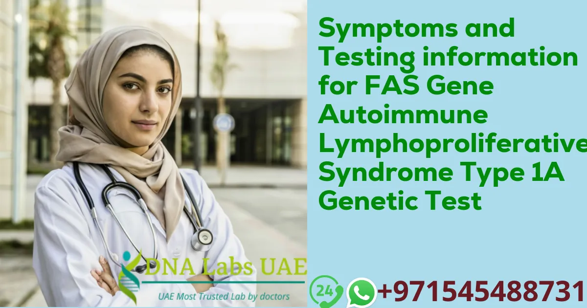 Symptoms and Testing information for FAS Gene Autoimmune Lymphoproliferative Syndrome Type 1A Genetic Test