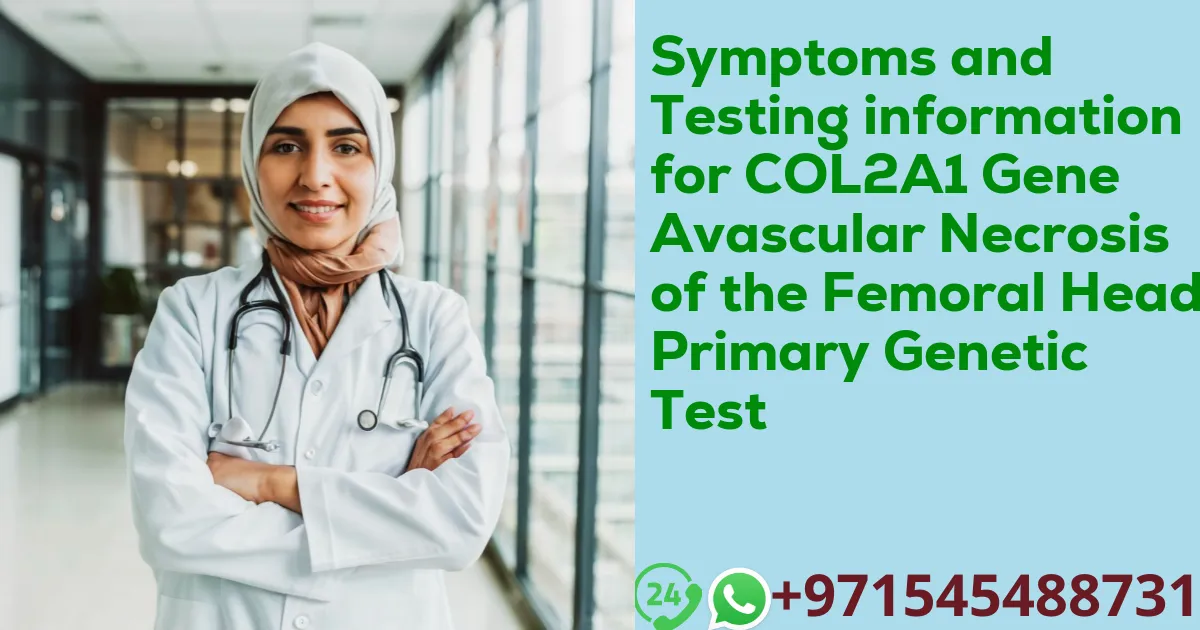 Symptoms and Testing information for COL2A1 Gene Avascular Necrosis of the Femoral Head Primary Genetic Test