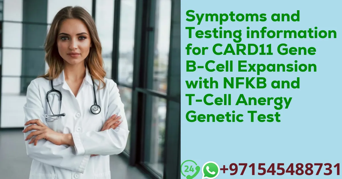 Symptoms and Testing information for CARD11 Gene B-Cell Expansion with NFKB and T-Cell Anergy Genetic Test