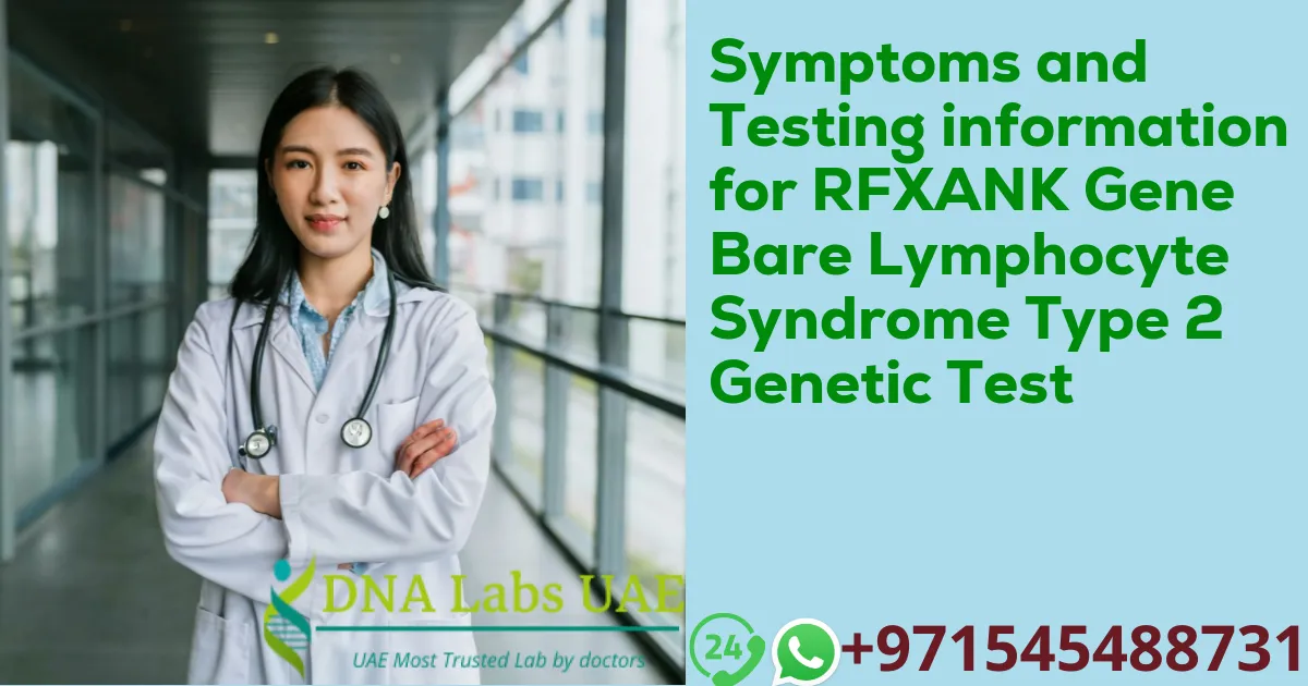 Symptoms and Testing information for RFXANK Gene Bare Lymphocyte Syndrome Type 2 Genetic Test