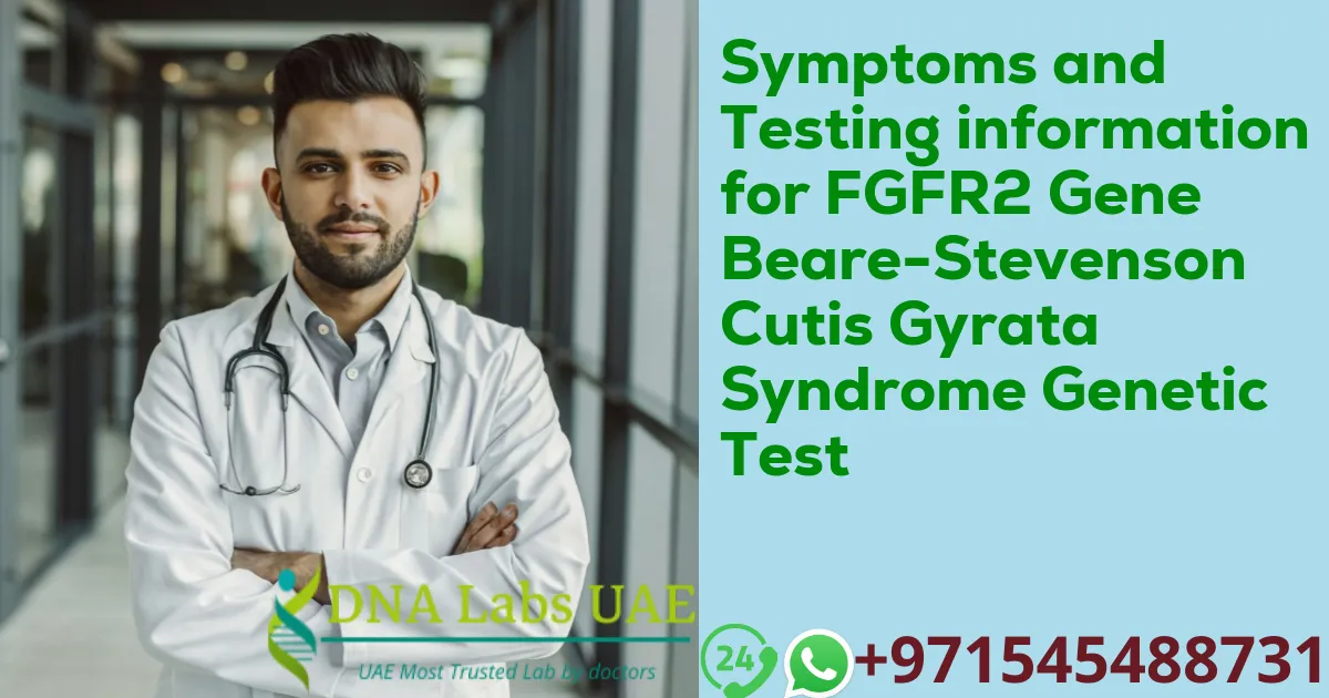 Symptoms and Testing information for FGFR2 Gene Beare-Stevenson Cutis Gyrata Syndrome Genetic Test