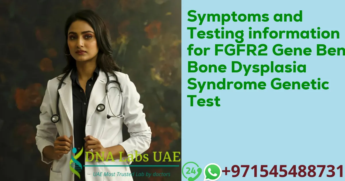 Symptoms and Testing information for FGFR2 Gene Bent Bone Dysplasia Syndrome Genetic Test