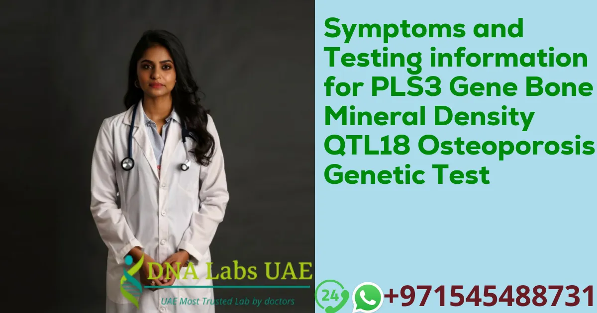 Symptoms and Testing information for PLS3 Gene Bone Mineral Density QTL18 Osteoporosis Genetic Test