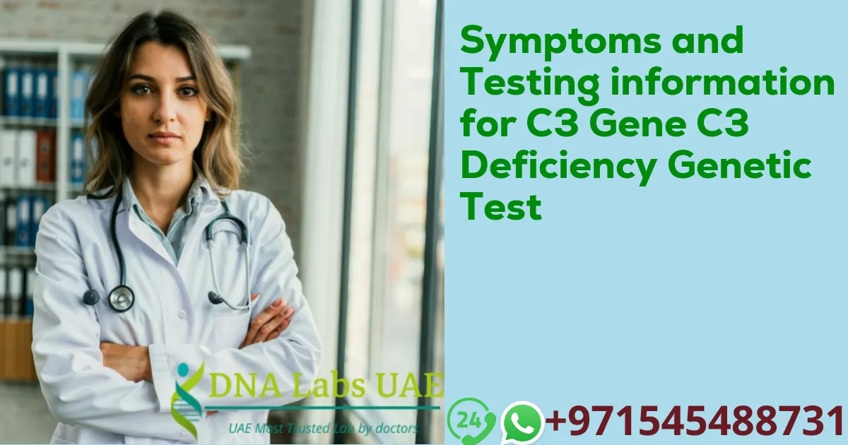 Symptoms and Testing information for C3 Gene C3 Deficiency Genetic Test