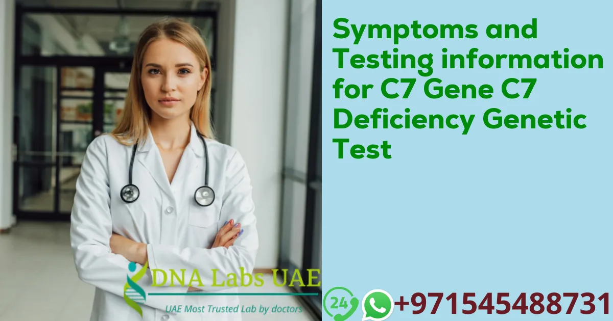 Symptoms and Testing information for C7 Gene C7 Deficiency Genetic Test