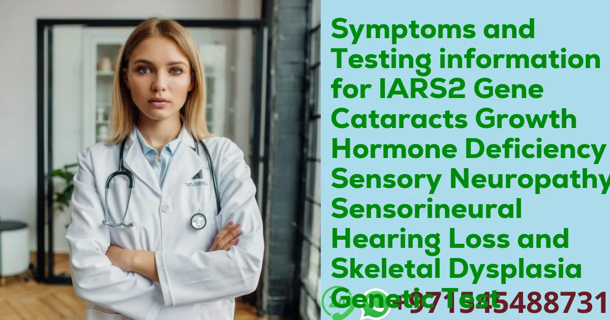 Symptoms and Testing information for IARS2 Gene Cataracts Growth Hormone Deficiency Sensory Neuropathy Sensorineural Hearing Loss and Skeletal Dysplasia Genetic Test