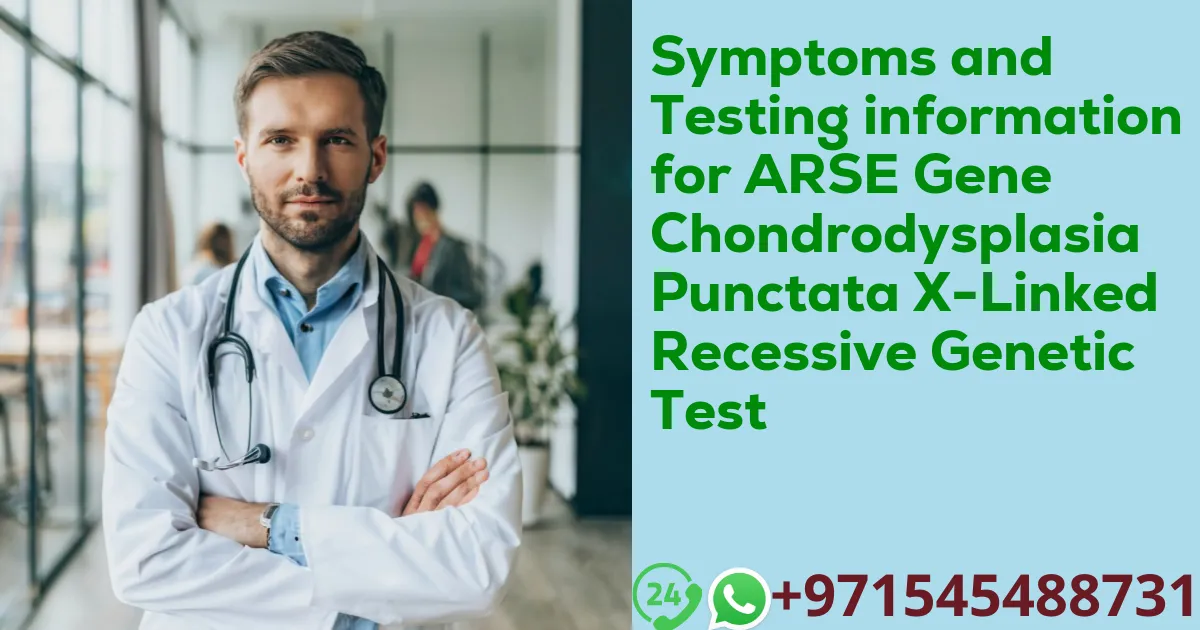 Symptoms and Testing information for ARSE Gene Chondrodysplasia Punctata X-Linked Recessive Genetic Test