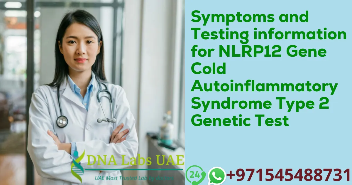 Symptoms and Testing information for NLRP12 Gene Cold Autoinflammatory Syndrome Type 2 Genetic Test