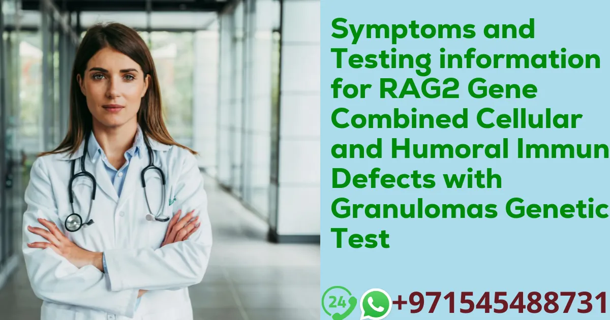 Symptoms and Testing information for RAG2 Gene Combined Cellular and Humoral Immune Defects with Granulomas Genetic Test