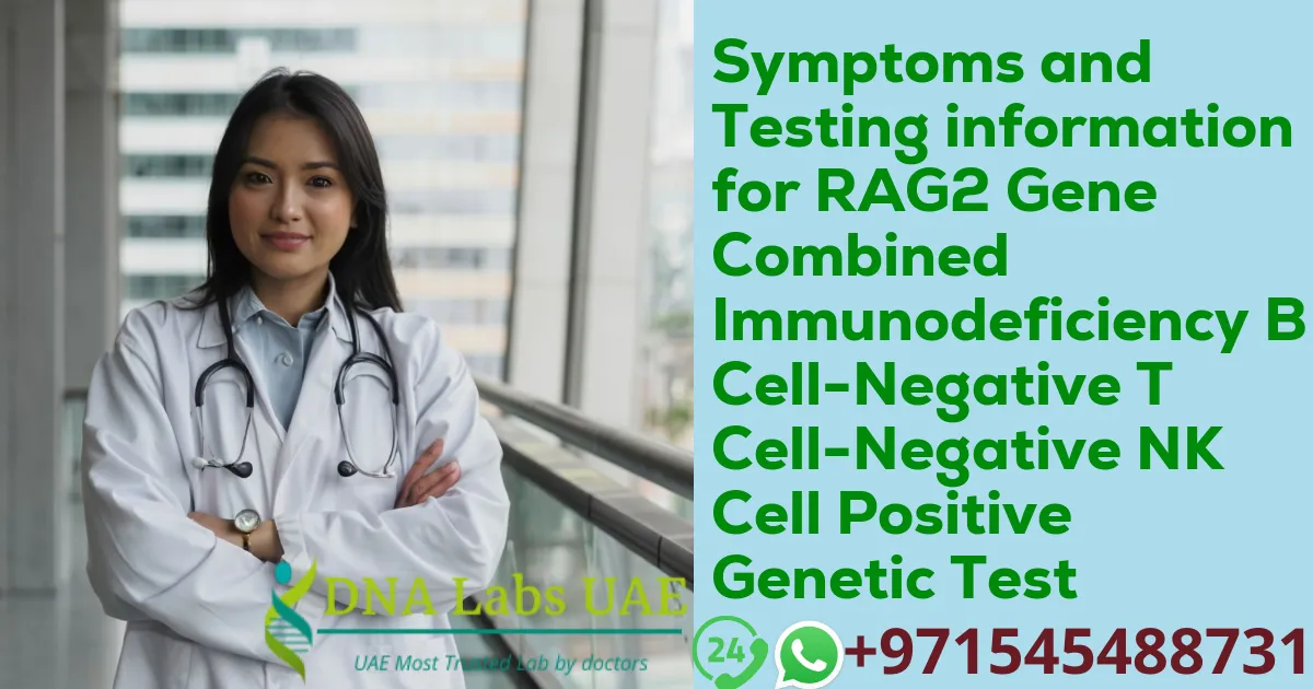 Symptoms and Testing information for RAG2 Gene Combined Immunodeficiency B Cell-Negative T Cell-Negative NK Cell Positive Genetic Test