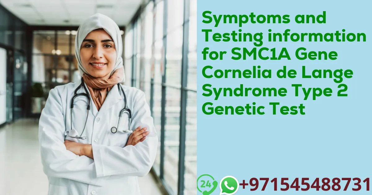 Symptoms and Testing information for SMC1A Gene Cornelia de Lange Syndrome Type 2 Genetic Test