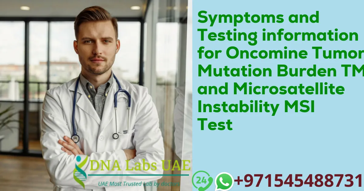 Symptoms and Testing information for Oncomine Tumor Mutation Burden TMB and Microsatellite Instability MSI Test