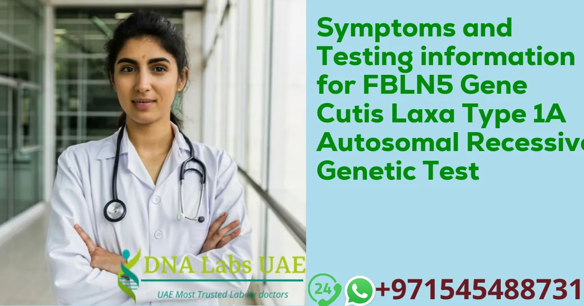 Symptoms and Testing information for FBLN5 Gene Cutis Laxa Type 1A Autosomal Recessive Genetic Test