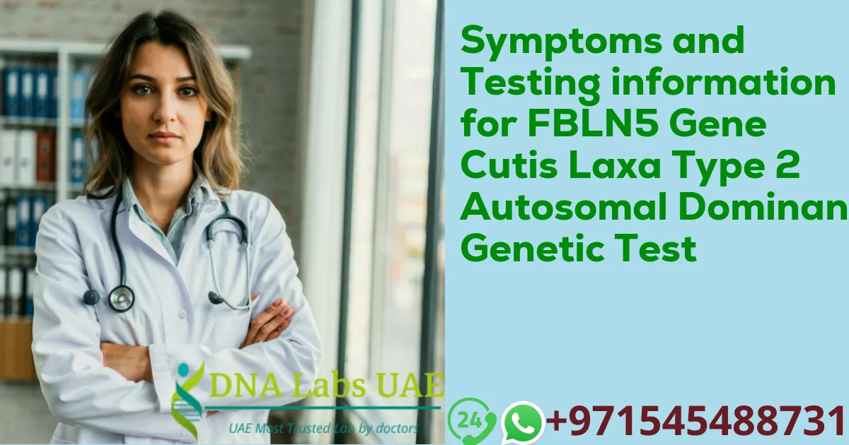 Symptoms and Testing information for FBLN5 Gene Cutis Laxa Type 2 Autosomal Dominant Genetic Test