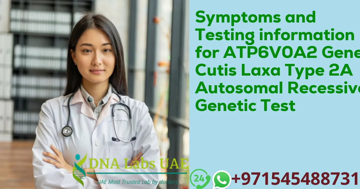 Symptoms and Testing information for ATP6V0A2 Gene Cutis Laxa Type 2A Autosomal Recessive Genetic Test