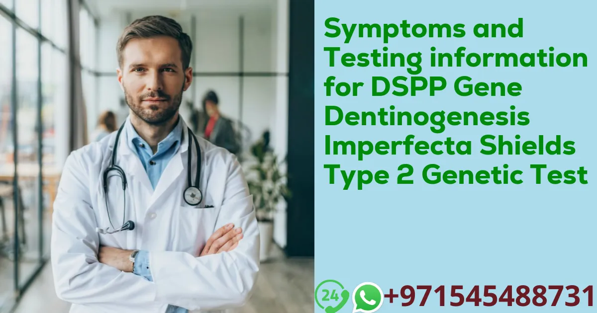 Symptoms and Testing information for DSPP Gene Dentinogenesis Imperfecta Shields Type 2 Genetic Test