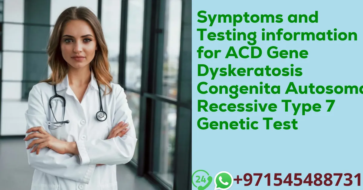 Symptoms and Testing information for ACD Gene Dyskeratosis Congenita Autosomal Recessive Type 7 Genetic Test