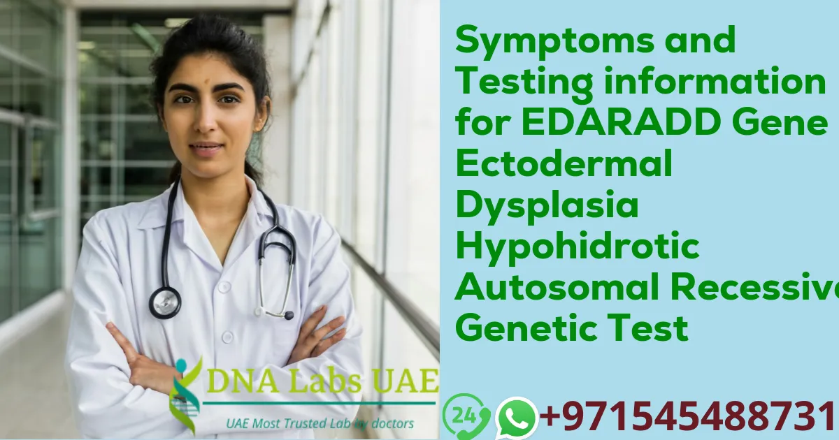 Symptoms and Testing information for EDARADD Gene Ectodermal Dysplasia Hypohidrotic Autosomal Recessive Genetic Test