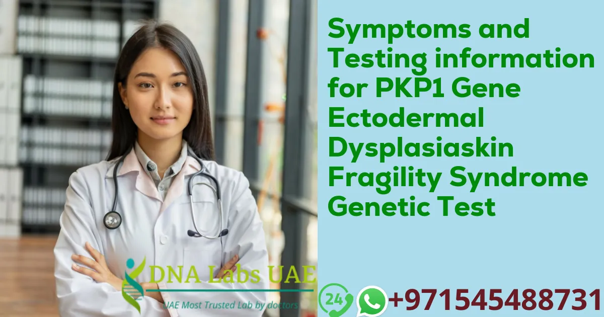 Symptoms and Testing information for PKP1 Gene Ectodermal Dysplasiaskin Fragility Syndrome Genetic Test