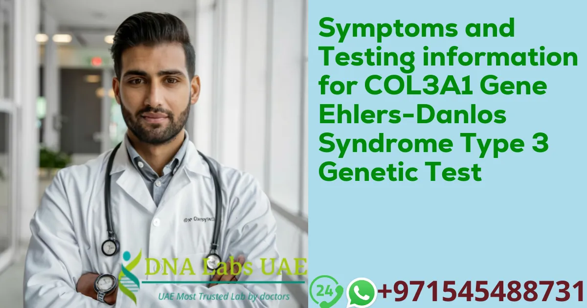 Symptoms and Testing information for COL3A1 Gene Ehlers-Danlos Syndrome Type 3 Genetic Test