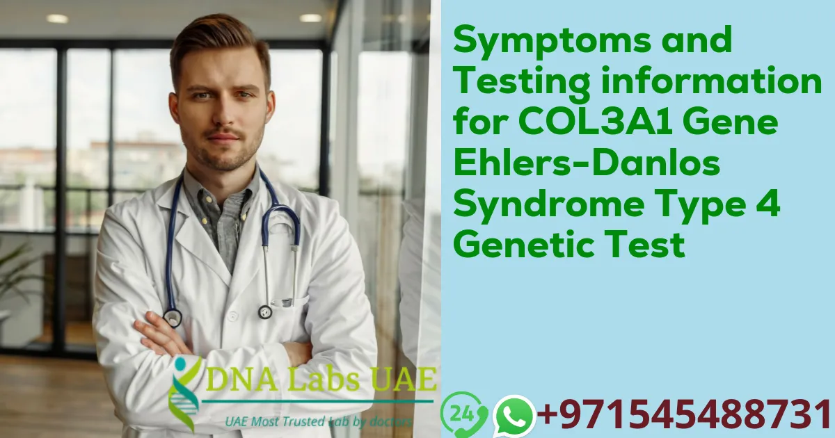 Symptoms and Testing information for COL3A1 Gene Ehlers-Danlos Syndrome Type 4 Genetic Test