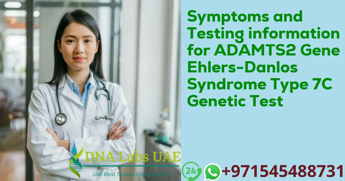 Symptoms and Testing information for ADAMTS2 Gene Ehlers-Danlos Syndrome Type 7C Genetic Test