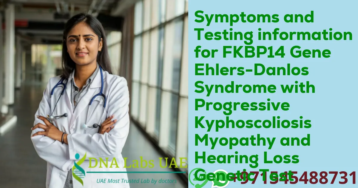 Symptoms and Testing information for FKBP14 Gene Ehlers-Danlos Syndrome with Progressive Kyphoscoliosis Myopathy and Hearing Loss Genetic Test