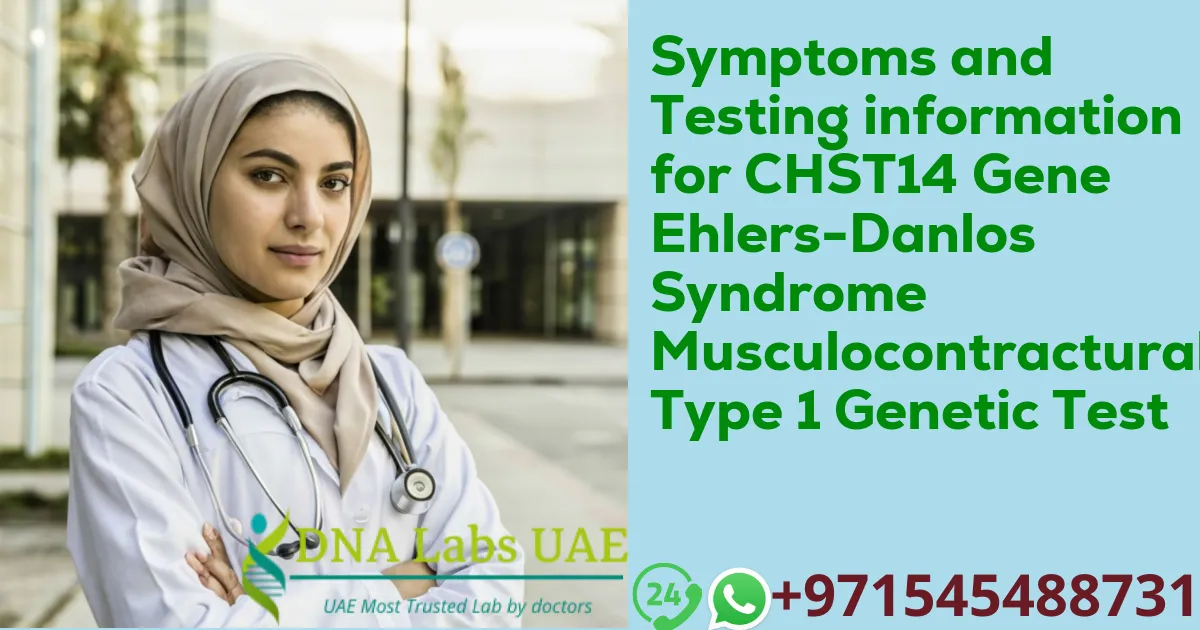 Symptoms and Testing information for CHST14 Gene Ehlers-Danlos Syndrome Musculocontractural Type 1 Genetic Test