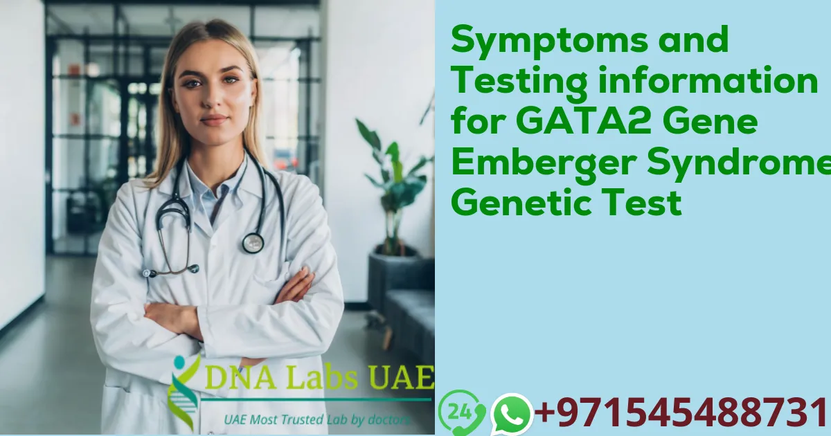 Symptoms and Testing information for GATA2 Gene Emberger Syndrome Genetic Test