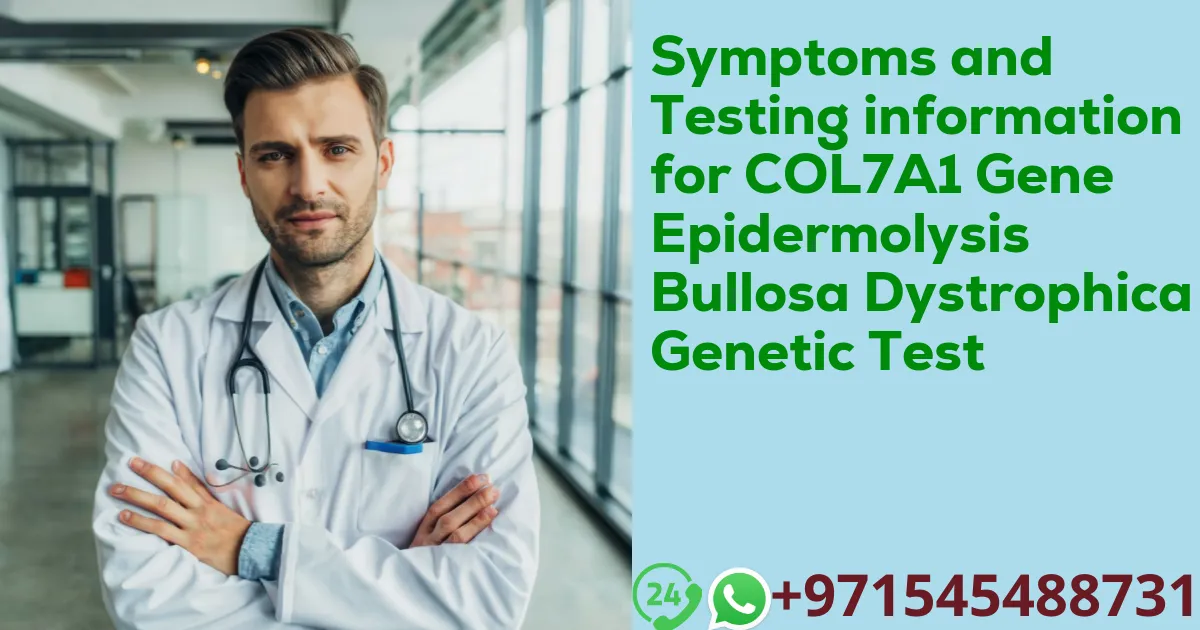 Symptoms and Testing information for COL7A1 Gene Epidermolysis Bullosa Dystrophica Genetic Test