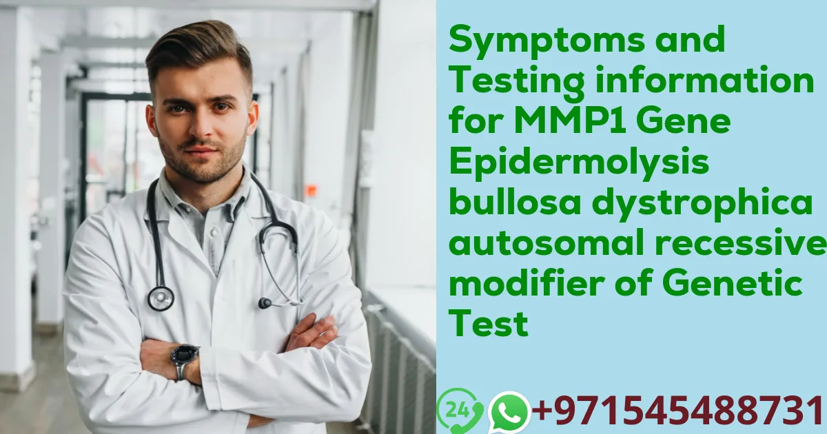 Symptoms and Testing information for MMP1 Gene Epidermolysis bullosa dystrophica autosomal recessive modifier of Genetic Test