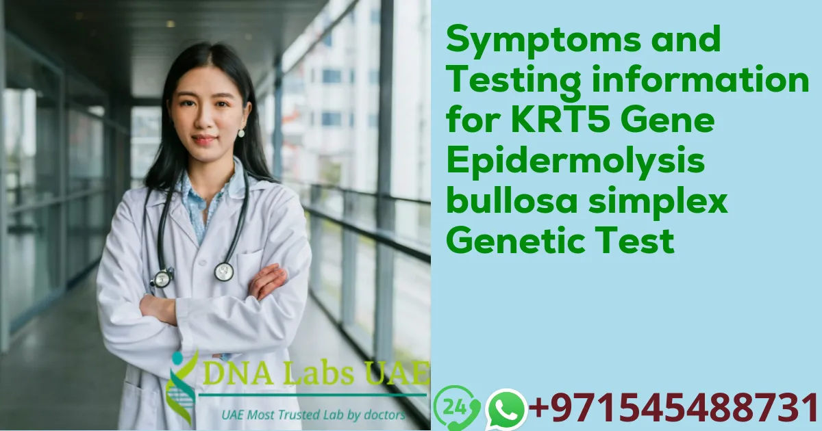 Symptoms and Testing information for KRT5 Gene Epidermolysis bullosa simplex Genetic Test