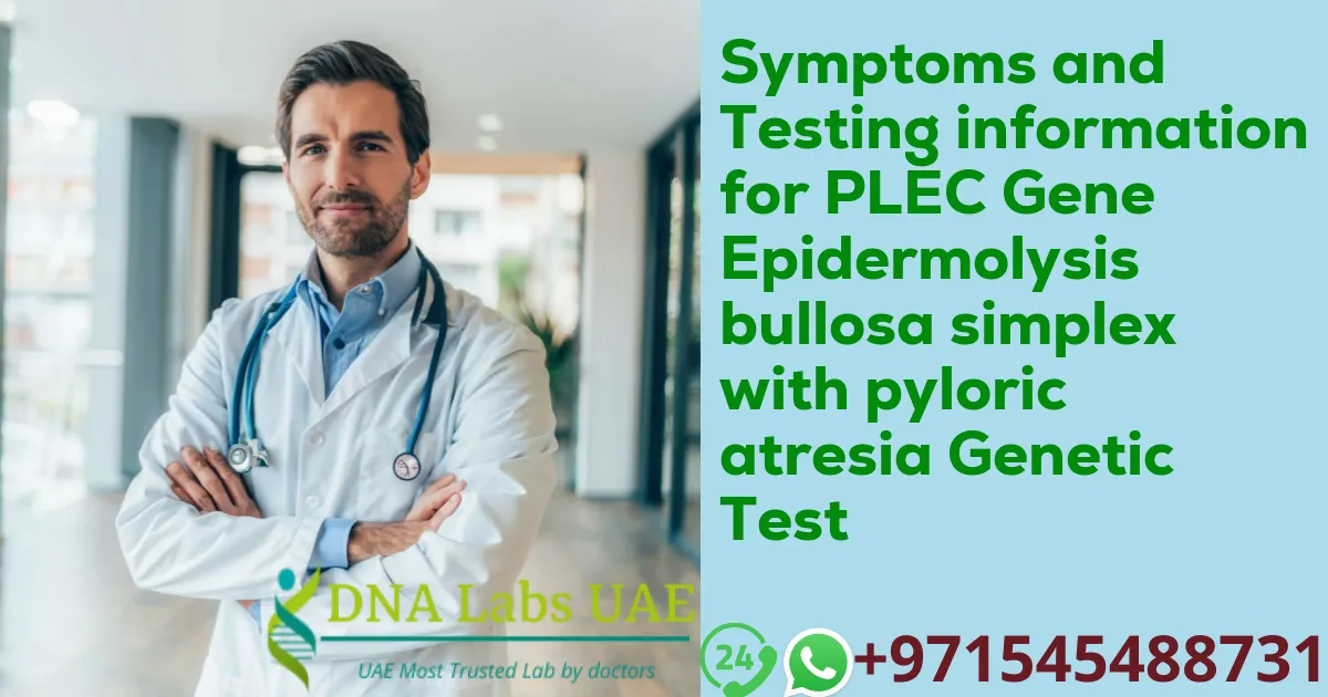 Symptoms and Testing information for PLEC Gene Epidermolysis bullosa simplex with pyloric atresia Genetic Test